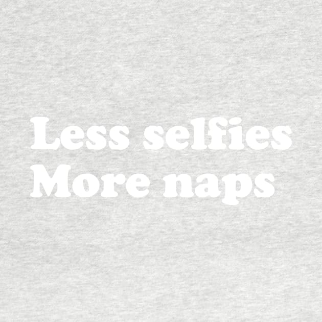 Less selfies, More naps. by slogantees